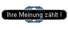 Ihre Meinung zählt !